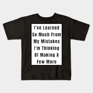 Funny  Quote Learned From Mistakes Kids T-Shirt